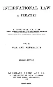 International Law. A Treatise. Volume 2 (of 2) / War and Neutrality. Second Edition — L. Oppenheim