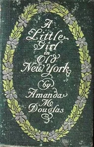 A Little Girl in Old New York — Amanda M. Douglas
