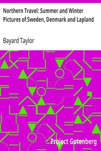 Northern Travel: Summer and Winter Pictures of Sweden, Denmark and Lapland — Bayard Taylor