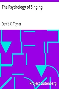 The Psychology of Singing / A Rational Method of Voice Culture Based on a Scientific Analysis of All Systems, Ancient and Modern — David C. Taylor