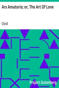 Ars Amatoria; or, The Art Of Love / Literally Translated into English Prose, with Copious Notes — Ovid