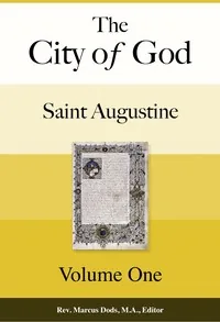 The City of God, Volume I — of Hippo, Saint Augustine