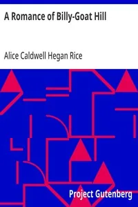 A Romance of Billy-Goat Hill — Alice Caldwell Hegan Rice