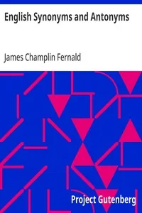 English Synonyms and Antonyms / With Notes on the Correct Use of Prepositions — James Champlin Fernald