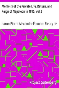 Memoirs of the Private Life, Return, and Reign of Napoleon in 1815, Vol. I — Pierre Alexandre Édouard, baron Fleury de Chaboulon