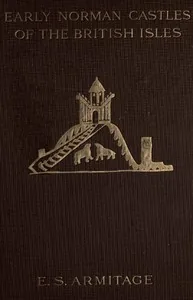 The Early Norman Castles of the British Isles. — Ella Sophia Armitage