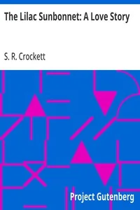 The Lilac Sunbonnet: A Love Story — S. R. Crockett