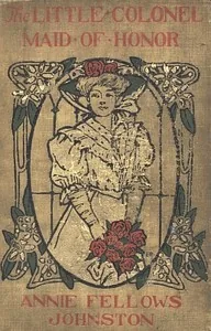 The Little Colonel: Maid of Honor — Annie F. Johnston