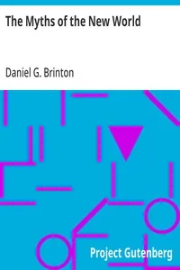 The Myths of the New World / A Treatise on the Symbolism and Mythology of the Red Race of America — Daniel G. Brinton