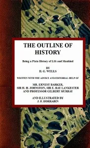 The Outline of History: Being a Plain History of Life and Mankind — H. G. Wells
