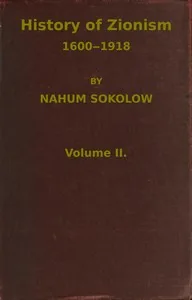 History of Zionism, 1600-1918, Vol. 2 (of 2) — Nahum Sokolow