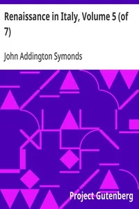 Renaissance in Italy, Volume 5 (of 7) / Italian Literature, Part 2 — John Addington Symonds