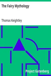 The Fairy Mythology / Illustrative of the Romance and Superstition of Various Countries — Thomas Keightley