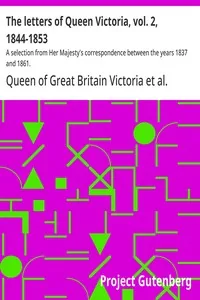 The letters of Queen Victoria, vol. 2, 1844-1853 — Queen of Great Britain Victoria
