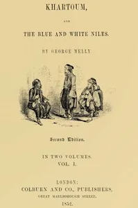 Khartoum, and the Blue and White Niles, Vol. 1 (of 2) — George Melly