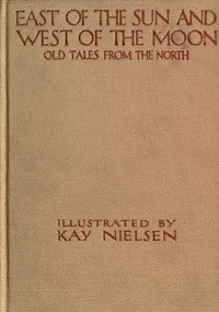 East of the Sun and West of the Moon: Old Tales from the North — Peter Christen Asbjørnsen