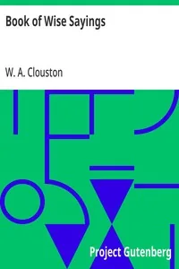 Book of Wise Sayings / Selected Largely from Eastern Sources — W. A. Clouston