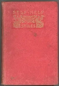 Self Help; with Illustrations of Conduct and Perseverance — Samuel Smiles