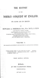 The history of the Norman conquest of England, its causes and its results, Volume 1 (of 6) — Edward A. Freeman