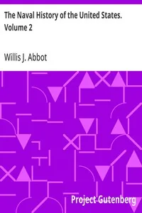 The Naval History of the United States. Volume 2 — Willis J. Abbot