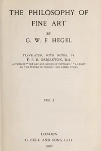 The Philosophy of Fine Art, volume 1 (of 4) / Hegel's Aesthetik — Georg Wilhelm Friedrich Hegel