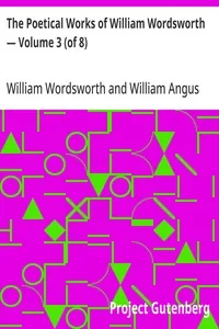 The Poetical Works of William Wordsworth — Volume 3 (of 8) — William Wordsworth