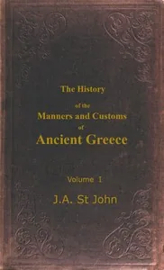 The History of the Manners and Customs of Ancient Greece, Volume 1 (of 3) — James Augustus St. John