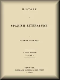History of Spanish Literature, vol. 1 (of 3) — George Ticknor