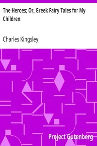 The Heroes; Or, Greek Fairy Tales for My Children — Charles Kingsley