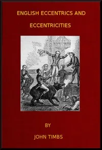 English Eccentrics and Eccentricities — John Timbs