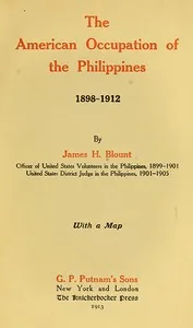 The American Occupation of the Philippines 1898-1912 — James H. Blount