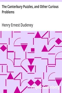 The Canterbury Puzzles, and Other Curious Problems — Henry Ernest Dudeney