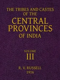 The Tribes and Castes of the Central Provinces of India, Volume 3 — R. V. Russell
