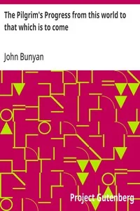 The Pilgrim's Progress from this world to that which is to come / Delivered under the similitude of a dream, by John Bunyan — John Bunyan