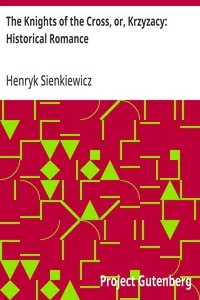 The Knights of the Cross, or, Krzyzacy: Historical Romance — Henryk Sienkiewicz