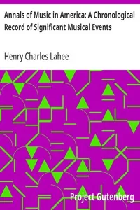 Annals of Music in America: A Chronological Record of Significant Musical Events — Henry Charles Lahee