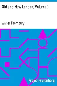 Old and New London, Volume I / A Narrative of Its History, Its People, and Its Places — Walter Thornbury