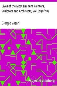 Lives of the Most Eminent Painters, Sculptors and Architects, Vol. 09 (of 10) / Michelagnolo to the Flemings — Giorgio Vasari