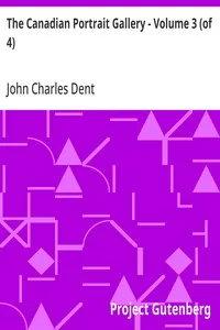 The Canadian Portrait Gallery - Volume 3 (of 4) — John Charles Dent