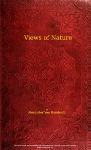 Views of nature: or Contemplations on the sublime phenomena of creation / with scientific illustrations — Alexander von Humboldt