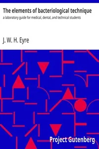 The elements of bacteriological technique — J. W. H. Eyre
