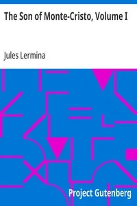 The Son of Monte-Cristo, Volume I — Jules Lermina