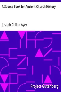 A Source Book for Ancient Church History — Joseph Cullen Ayer