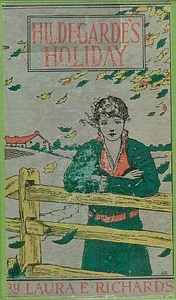 Hildegarde's Holiday: A Story for Girls — Laura Elizabeth Howe Richards