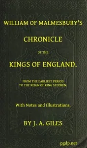 William of Malmesbury's Chronicle of the Kings of England / From the earliest period to the reign of King Stephen — of Malmesbury William