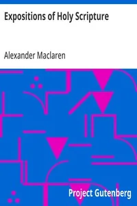 Expositions of Holy Scripture / Second Corinthians, Galatians, and Philippians Chapters / I to End. Colossians, Thessalonians, and First Timothy. — Alexander Maclaren
