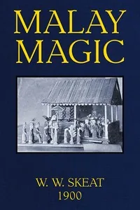 Malay Magic / Being an introduction to the folklore and popular religion of the Malay Peninsula — Walter William Skeat