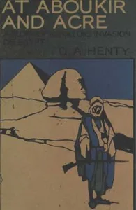 At Aboukir and Acre: A Story of Napoleon's Invasion of Egypt — G. A. Henty
