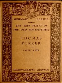 Thomas Dekker / Edited, with an introduction and notes by Ernest Rhys. Unexpurgated Edition — Thomas Dekker