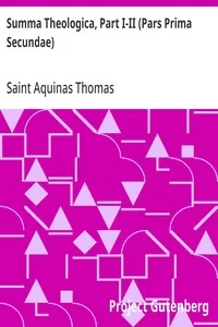 Summa Theologica, Part I-II (Pars Prima Secundae) / From the Complete American Edition — Aquinas, Saint Thomas